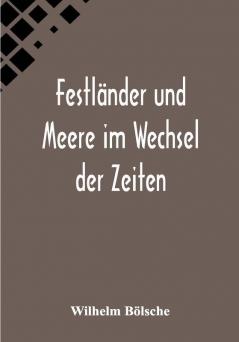 Festländer und Meere im Wechsel der Zeiten