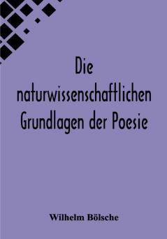 Die naturwissenschaftlichen Grundlagen der Poesie.; Prolegomena einer realistischen Aesthetik