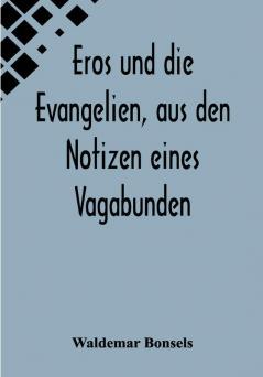 Eros und die Evangelien aus den Notizen eines Vagabunden