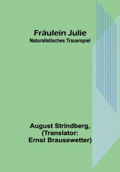 Fräulein Julie: Naturalistisches Trauerspiel