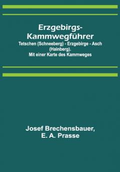 Erzgebirgs-Kammwegführer; Tetschen (Schneeberg) - Erzgebirge - Asch (Hainberg). Mit einer Karte des Kammweges