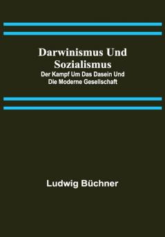 Darwinismus und Sozialismus: Der Kampf um das Dasein und die Moderne Gesellschaft