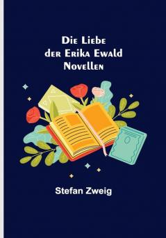 Die Liebe der Erika Ewald: Novellen