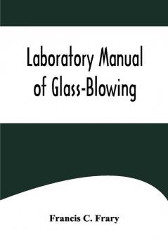 Laboratory Manual of Glass-Blowing