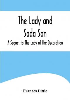 The Lady and Sada San; A Sequel to The Lady of the Decoration