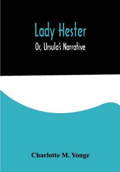 Lady Hester; Or Ursula's Narrative