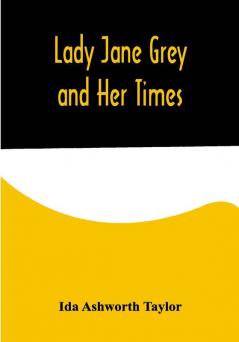 Lady Jane Grey and Her Times