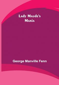 Lady Maude's Mania