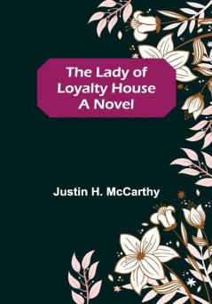 The Lady of Loyalty House: A Novel