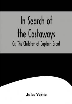 In Search of the Castaways; Or The Children of Captain Grant