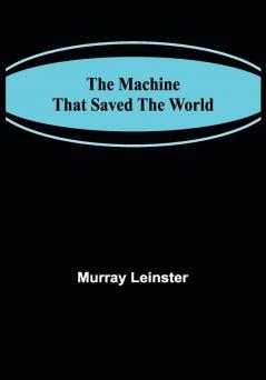 The Machine That Saved The World