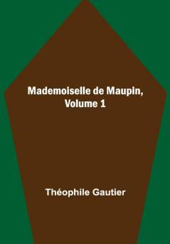 Mademoiselle de Maupin Volume 1