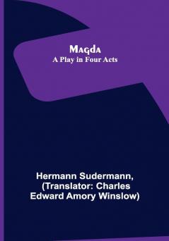 Magda: A Play in Four Acts