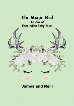 The Magic Bed: A Book of East Indian Fairy-Tales