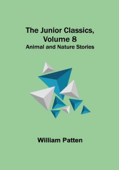 The Junior Classics Volume 8: Animal and Nature Stories