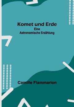 Komet und Erde: Eine astronomische Erzählung