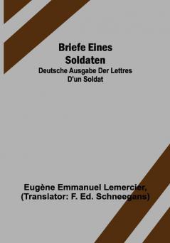 Briefe eines Soldaten: Deutsche Ausgabe der Lettres d'un soldat