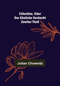 Cölestine oder der eheliche Verdacht; Zweiter Theil