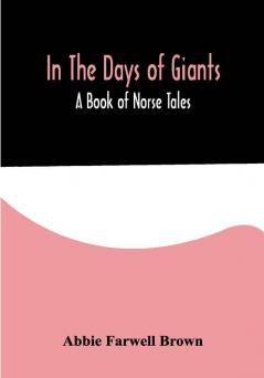 In The Days of Giants; A Book of Norse Tales