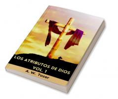 Los atributos de Dios - vol. 1 (Incluye guía de estudio): Un viaje al corazón del Padre (Spanish Edition)