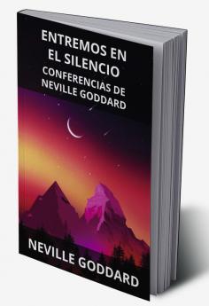 Entremos en el Silencio: Conferencias de Neville Goddard (Spanish)