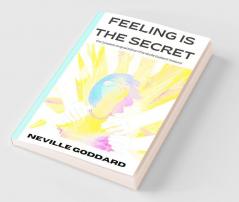 Feeling Is the Secret: The Complete Original Edition (The Neville Library)