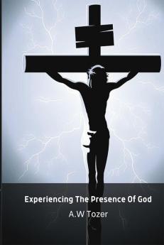 Experiencing The Presence Of God