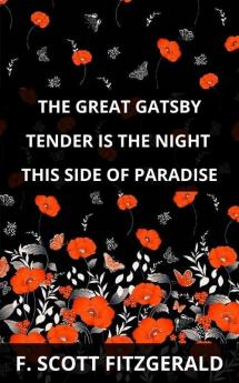 The Great Gatsby & Tender is the Night & This Side of Paradise