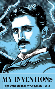 My Inventions: The Autobiography of Nikola Tesla