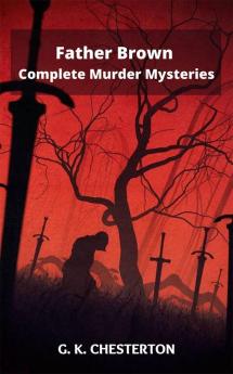 Father Brown Complete Murder Mysteries: The Innocence of Father Brown The Wisdom of Father Brown The Donnington Affair-¦