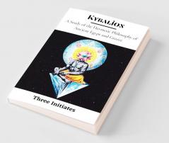Kybalion: A Study of the Hermetic Philosophy of Ancient Egypt and Greece