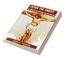 Jesus the Christ: A Study of the Messiah and His Mission