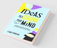 Ideas to Grow Your Mind