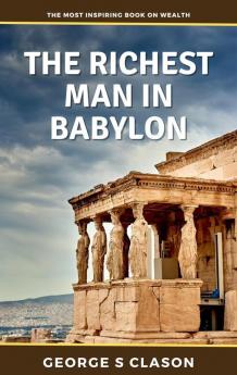 Richest Man in Babylon : Financial Advice from Millenia Ago