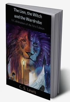 Lion; the Witch and the Wardrobe: A Celebration of the First Edition (Chronicles of Narnia; 2)