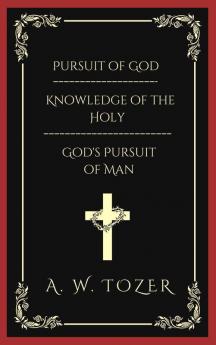 Pursuit of God & Knowledge of the Holy & God's Pursuit of Man