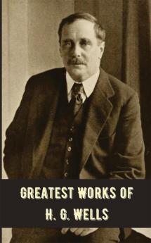 Greatest Works of H.G. Wells (Deluxe Hardbound Edition)