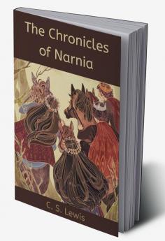 The Chronicles of Narnia The Magician's Nephew/The Lion the Witch and the Wardrobe/The Horse and His Boy/Prince Caspian/Voyage of the Dawn Treader/The Silver Chair/The Last Battle