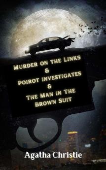 Murder on the Links & Poirot investigates & The Man in The Brown Suit