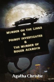 Murder on the Links & Poirot investigates & The Murder of Roger Ackroyd