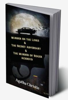 Murder on the Links & The Secret Adversary & The Murder of Roger Ackroyd