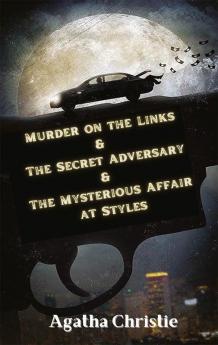 Murder on the Links & The Secret Adversary & The Mysterious Affair at Styles