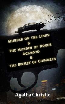 Murder on the Links & The Murder of Roger Ackroyd & The Secret of Chimneys