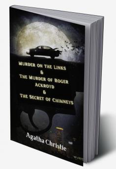 Murder on the Links & The Murder of Roger Ackroyd & The Secret of Chimneys