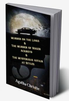 Murder on the Links & The Murder of Roger Ackroyd & The Mysterious Affair at Styles