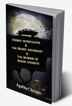 Poirot investigates & The Secret Adversary & The Murder of Roger Ackroyd