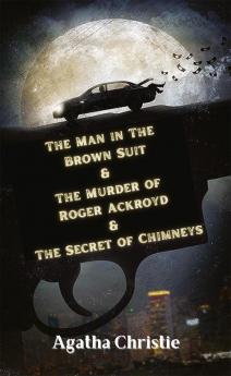 The Man in The Brown Suit & The Murder of Roger Ackroyd & The Secret of Chimneys