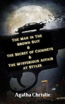 The Man in The Brown Suit & The Secret of Chimneys &The Mysterious Affair at Styles