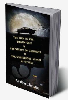 The Man in The Brown Suit & The Secret of Chimneys &The Mysterious Affair at Styles