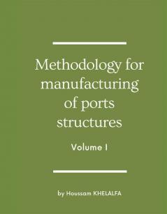 Methodology for manufacturing of ports structures (Volume I)